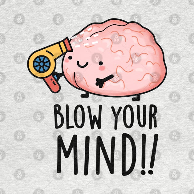 Blow Your Mind Funny Brain Pun by punnybone